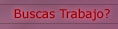 Buscas Trabajo?